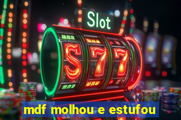 mdf molhou e estufou